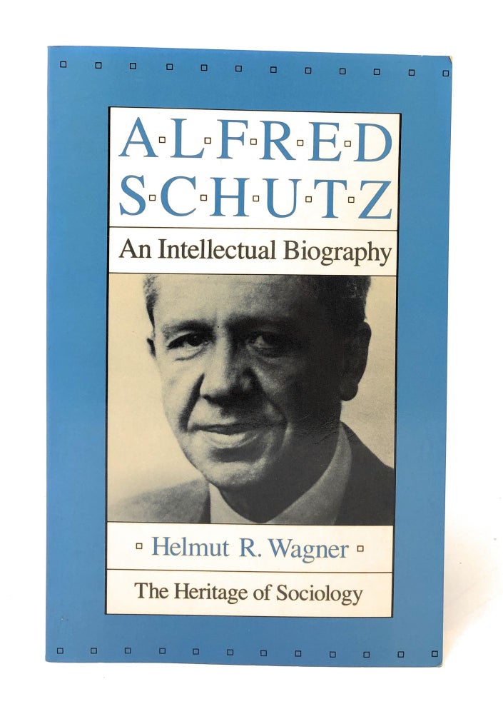 Item #5228 Alfred Schutz: An Intellectual Biography. Helmut R. Wagner.