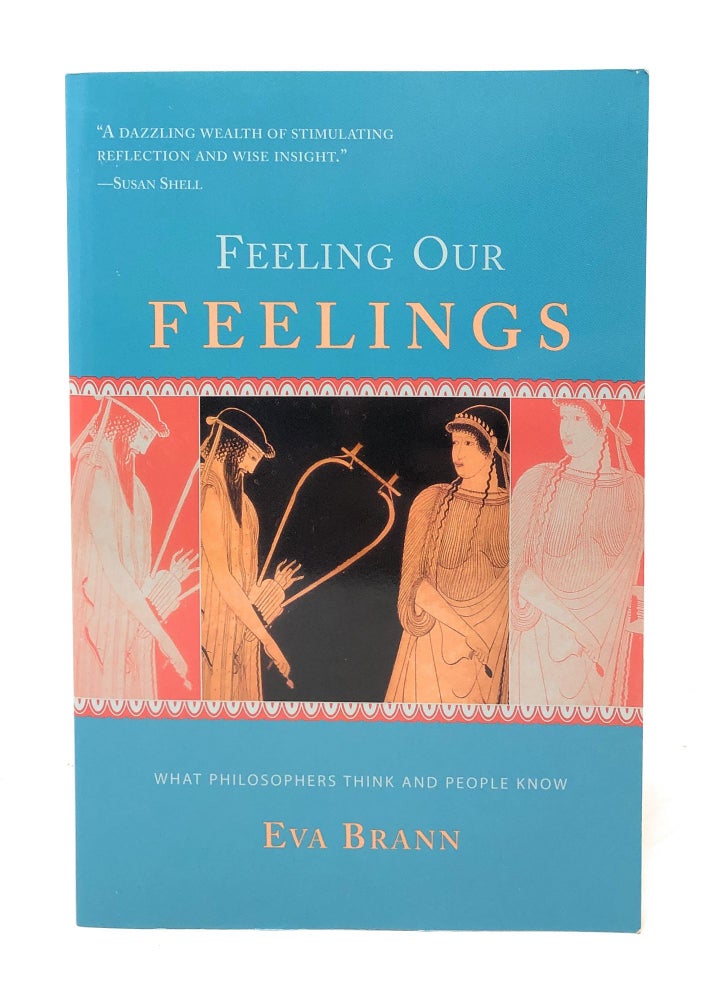 Item #5231 Feeling Our Feelings: What Philosophers Think and People Know. Eva Brann.