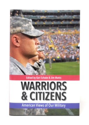 Item #5245 Warriors & Citizens: American Views of Our Military. Kori Schake, Jim Matties