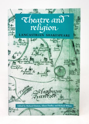 Item #5258 Theatre and Religion: Lancastrian Shakespeare. Richard Dutton, Alison Findlay, Richard...