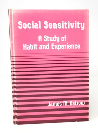 Item #5259 Social Sensitivity: A Study of Habit and Experience. James M. Ostrow