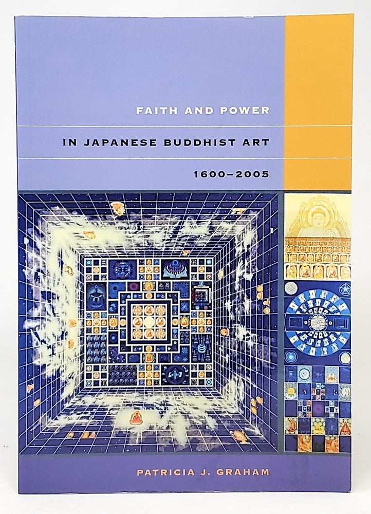 Item #5271 Faith and Power In Japanese Buddhist Art, 1600-2005. Patricia J. Graham.