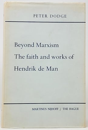 Item #5620 Beyond Marxism: The Faith and Works of Hendrik de Man. Peter Dodge