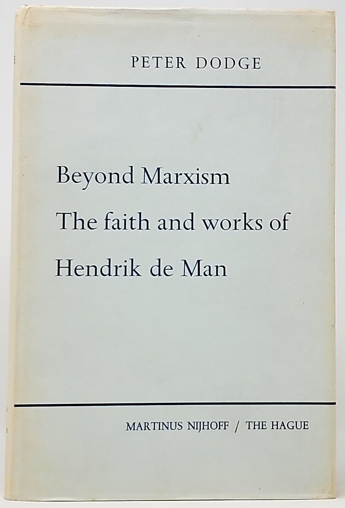 Item #5620 Beyond Marxism: The Faith and Works of Hendrik de Man. Peter Dodge.