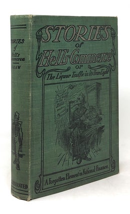 Item #5674 Stories of Hell's Commerce: The Liquor Traffic in Its True Light. Elton R. Shaw