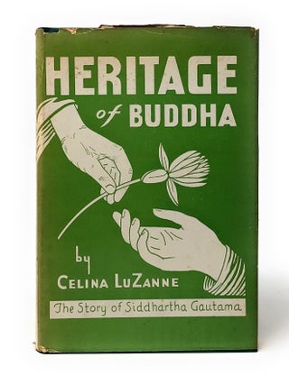 Item #5735 Heritage of Buddha: The Story of Siddhartha Gautama FIRST EDITION. Celina LuZanne,...
