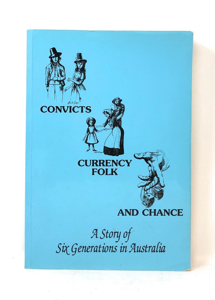 Item #6009 Convicts, Currency Folk and Chance: The Story of the Rope-Pulley, Rope-Hobby, Rope-Ryan, Ryan-Dempsey, Sharp-Ryan, Sharp-Corderoy Families in Australia, 1788-1924. Bernarr P. Sloan.