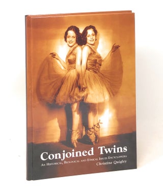 Item #6050 Conjoined Twins: An Historical, Biological and Ethical Issues Encyclopedia. Christine...