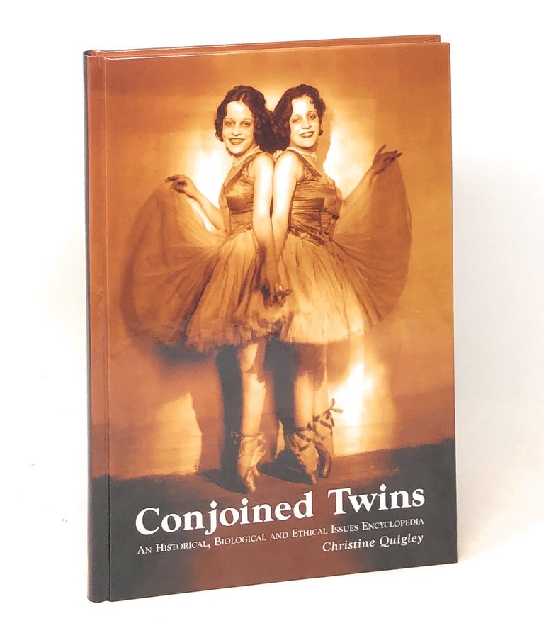 Item #6050 Conjoined Twins: An Historical, Biological and Ethical Issues Encyclopedia. Christine Quigley.
