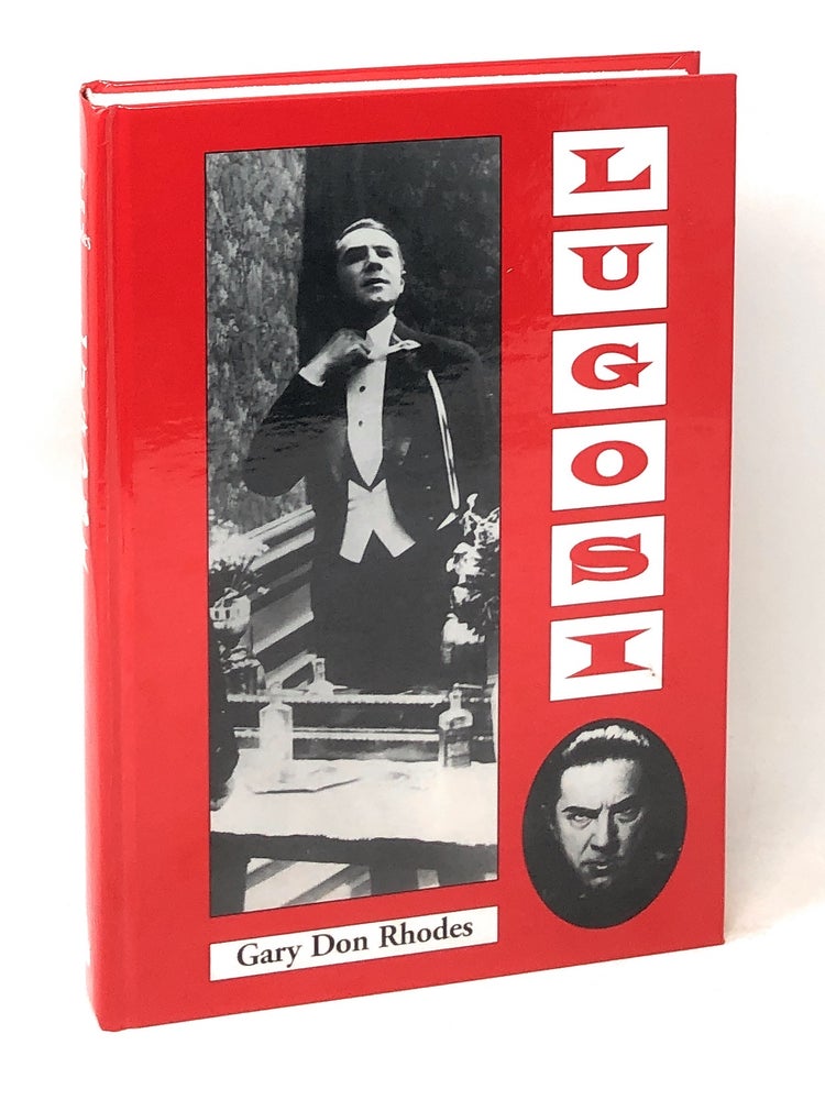 Item #6194 Lugosi: His Life in Films, on Stage, and in the Hearts of Horror Lovers. Gary Don Rhodes, F. Richard Sheffield, Foreword.