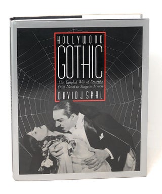 Item #6200 Hollywood Gothic: The Tangled Web of Dracula from Novel to Stage to Screen. David J. Skal