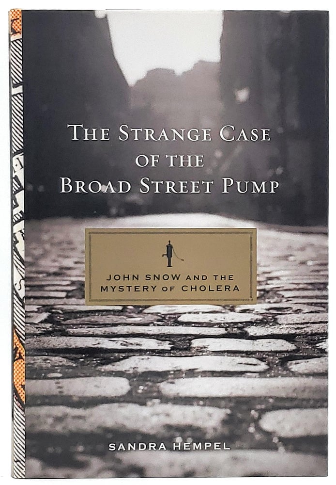Item #6408 The Strange Case of the Broad Street Pump: John Snow and the Mystery of Cholera. Sandra Hempel.