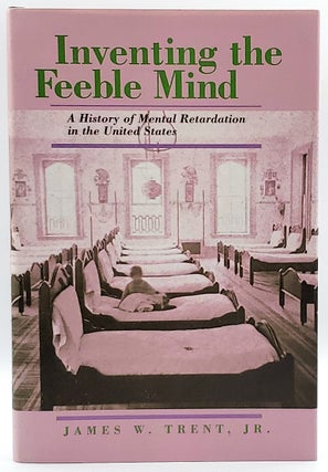 Item #6450 Inventing the Feeble Mind: A History of Mental Retardation in the United States. James...