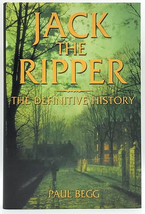 Item #6460 Jack the Ripper: The Definitive History. Paul Begg