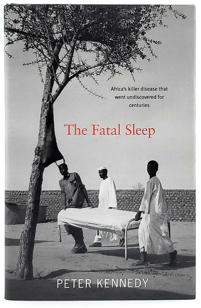 Item #6469 The Fatal Sleep: Africa's Killer Disease That Went Undiscovered for Centuries. Peter Kennedy.