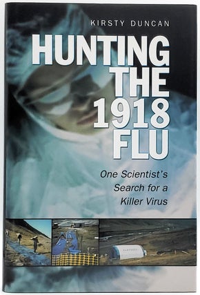 Item #6474 Hunting the 1918 Flu: One Scientist's Search for a Killer Virus. Kirsty Duncan