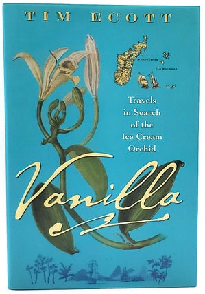 Item #6496 Vanilla: Travels in Search of the Ice Cream Orchid. Tim Ecott