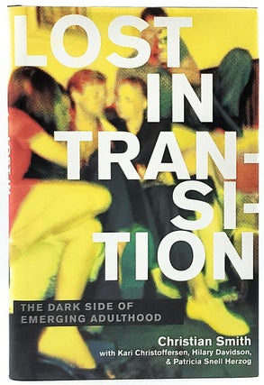 Item #6498 Lost in Transition: The Dark Side of Emerging Adulthood. Christian Smith, Kari...