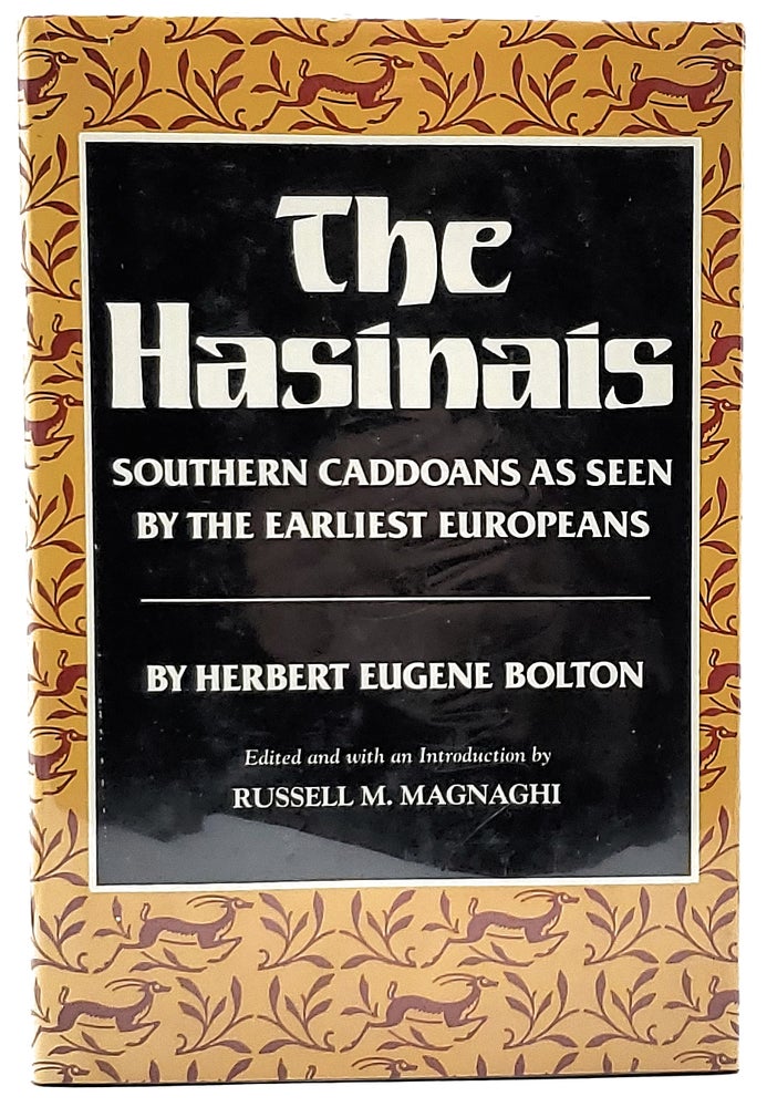Item #6582 The Hasinais: Southern Caddoans as Seen by the Earliest Europeans. Herbert Eugene Bolton, Russell M. Magnaghi.