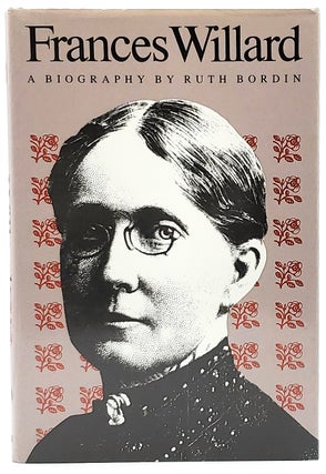 Item #6637 Frances Willard: A Biography. Ruth Bordin