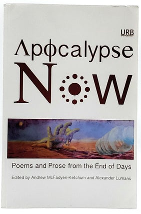 Item #6641 Apocalypse Now: Poems and Prose from the End of Days. Andrew McFadyen-Ketchum,...