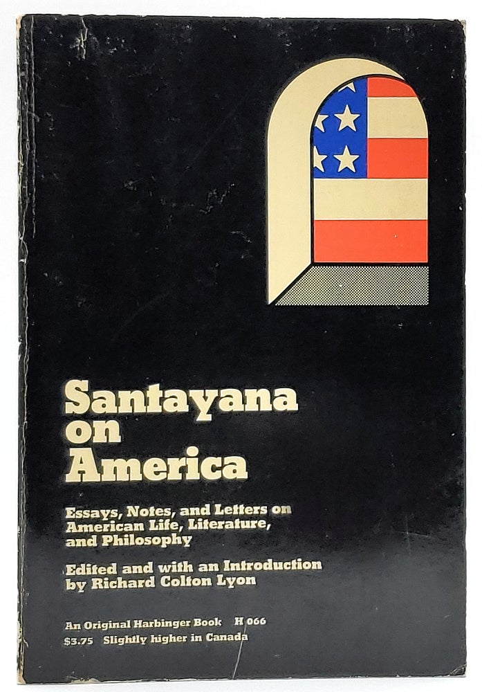 Item #6663 Santayana on America: Essays, Notes and Letters on American Life, Literature, and Philosophy. George Santayana, Richard Colton Lyon.