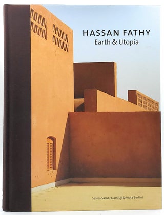 Item #6677 Hassan Fathy: Earth and Utopia. Salma Samar Damluji, Viola Bertini