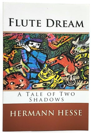 Item #6759 Flute Dream: A Tale of Two Shadows. Herman Hesse