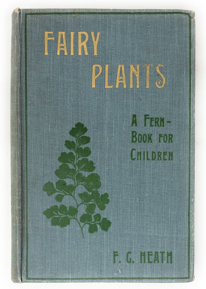 Item #6782 Fairy Plants: A Fern-Book for Children. F. G. Heath, Francis George Heath.