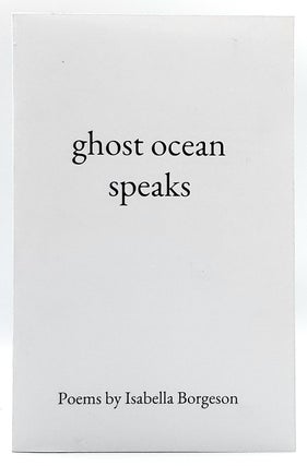 Item #6851 Ghost Ocean Speaks. Isabella Borgeson