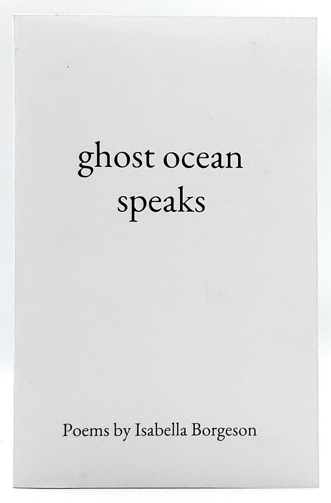 Item #6851 Ghost Ocean Speaks. Isabella Borgeson.