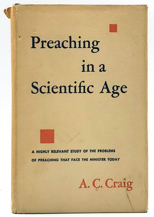 Item #6873 Preaching in a Scientific Age. A. C. Craig