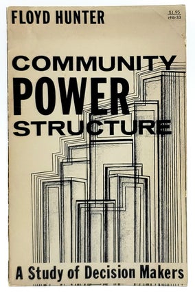 Item #6876 Community Power Structure: A Study of Decision Makers. Floyd Hunter