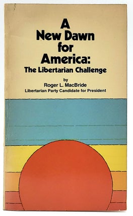 Item #6881 A New Dawn for America: The Libertarian Challenge. Roger L. MacBride