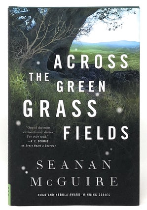 Item #6979 Across the Green Grass Fields [SIGNED FIRST EDITION]. Seanan McGuire
