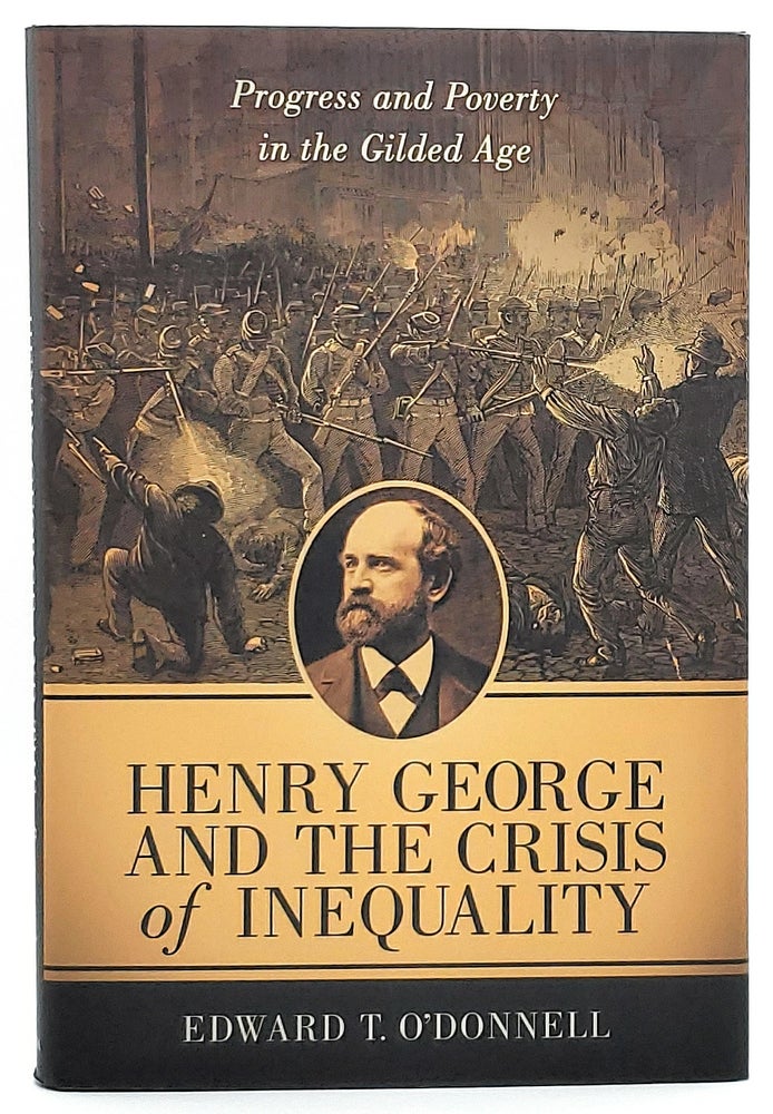 Item #6987 Henry George and the Crisis of Inequality: Progress and Poverty in the Gilded Age. Edward T. O'Donnell.