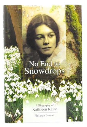 Item #7016 No End to Snowdrops: A Biography of Kathleen Raine. Philippa Bernard