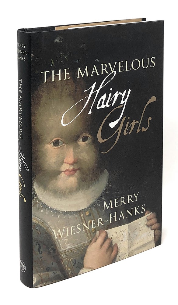 Item #7030 The Marvelous Hairy Girls: The Gonzales Sisters and Their Worlds. Merry Wiesner-Hanks.
