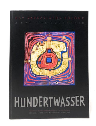 Item #7056 Hundertwasser: A Magical Eccentric (Egy Varazslatos Kulonc). Bodor Kata