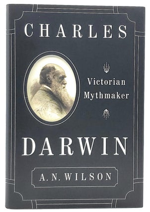Item #7066 Charles Darwin: Victorian Mythmaker. A. N. Wilson