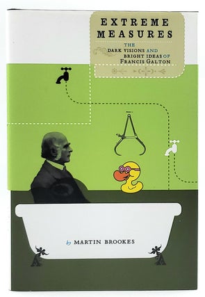 Item #7073 Extreme Measures: The Dark Visions and Bright Ideas of Francis Galton. Martin Brookes