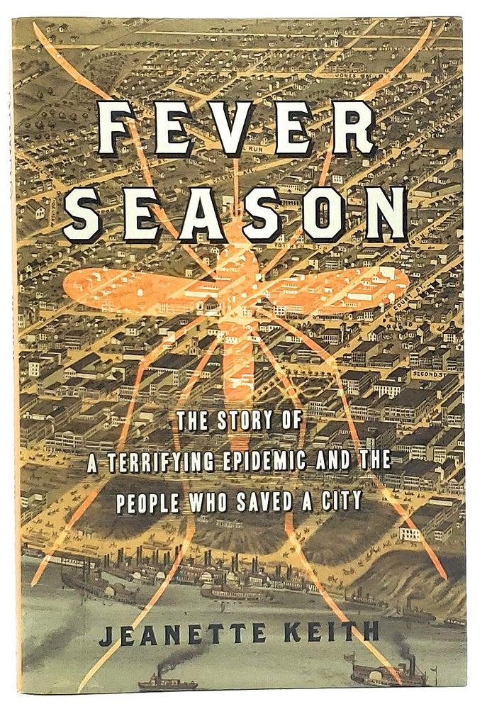 Item #7107 Fever Season: The Story of A Terrifying Epidemic and the People Who Saved A City. Jeanette Keith.
