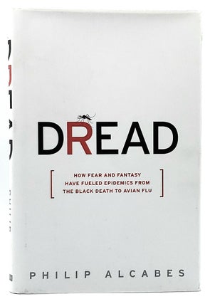 Item #7109 Dread: How Fear and Fantasy Have Fueled Epidemics from the Black Death to Avian Flu....