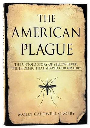 Item #7114 The American Plague: The Untold Story of Yellow Fever, the Epidemic That Shaped Our...