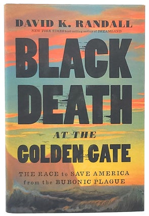 Item #7115 Black Death at the Golden Gate: The Race to Save America from the Bubonic Plague....