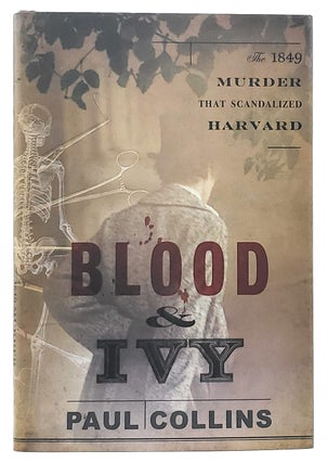 Item #7130 Blood and Ivy: The 1849 Murder That Scandalized Harvard. Paul Collins