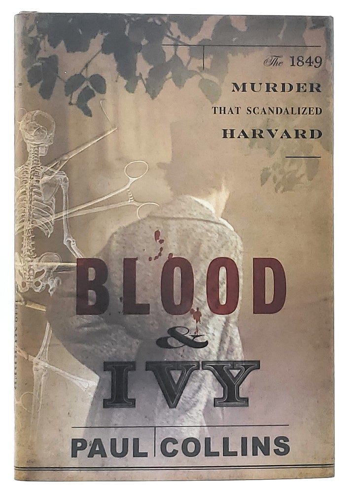 Item #7130 Blood and Ivy: The 1849 Murder That Scandalized Harvard. Paul Collins.