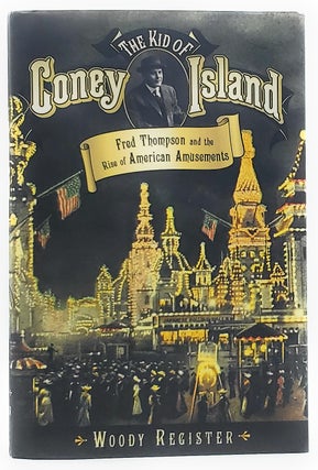 Item #7166 The Kid of Coney Island: Fred Thompson and the Rise of American Amusements. Woody...