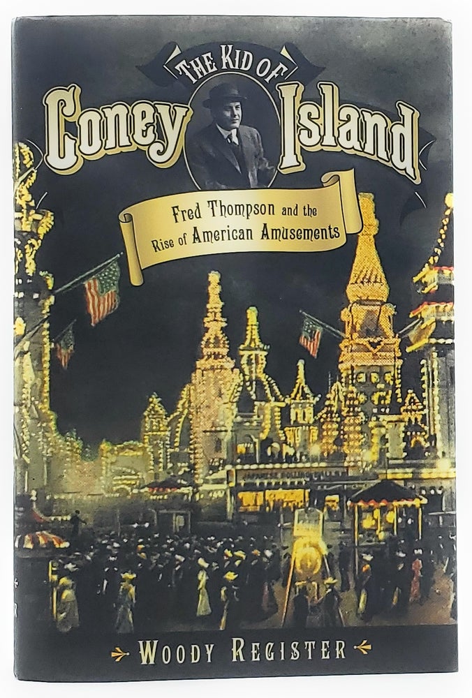 Item #7166 The Kid of Coney Island: Fred Thompson and the Rise of American Amusements. Woody Register.