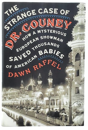 Item #7169 The Strange Case of Dr. Couney: How a Mysterious European Showman Saved Thousands of...